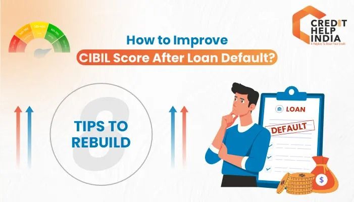 How to Improve CIBIL Score After Loan Default? - 8 Tips To Rebuild